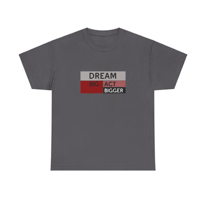 DREAM BIG ACT BIGGER Unisex Heavy Cotton Tee
