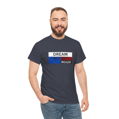 DREAM BIG ACT BIGGER Unisex Heavy Cotton Tee