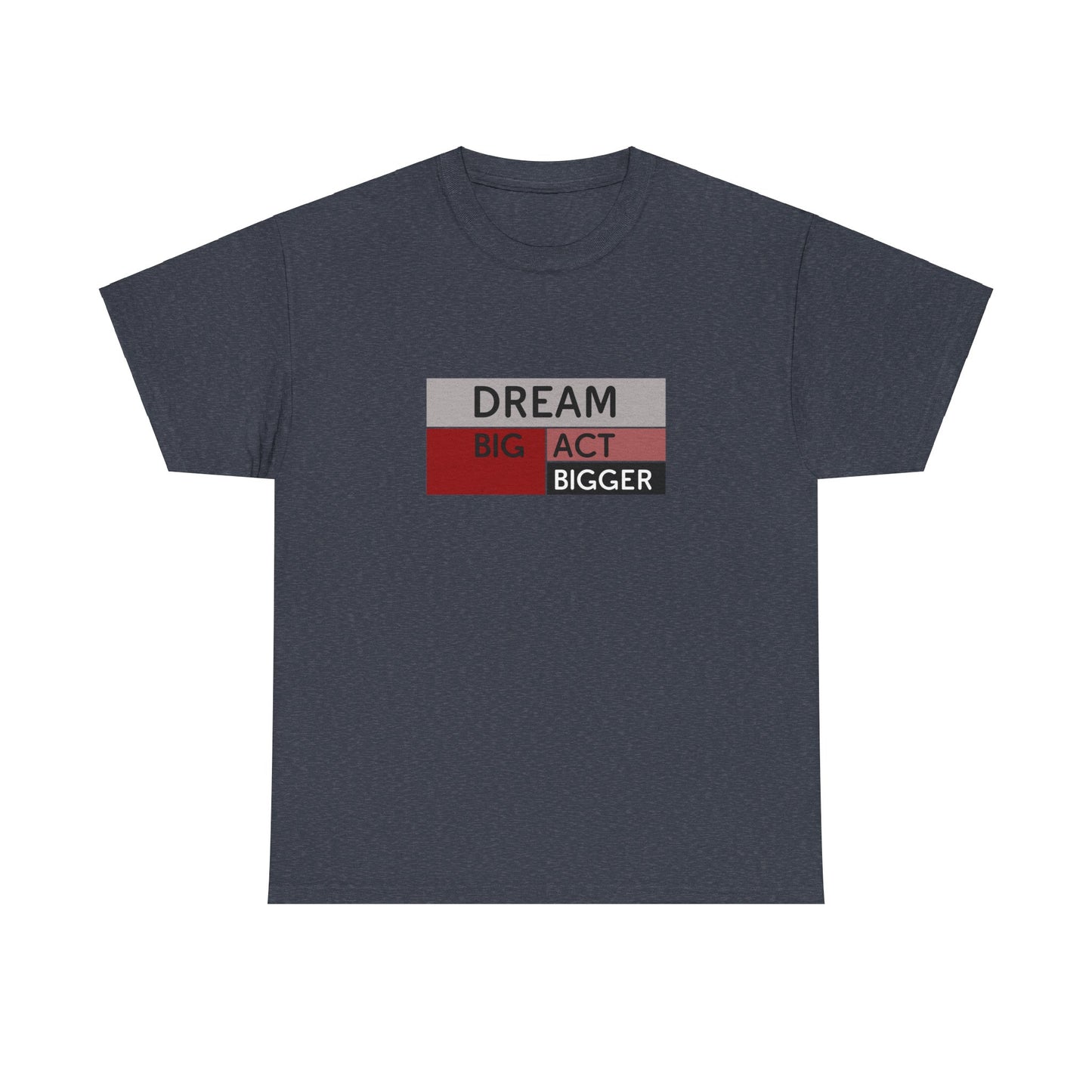 DREAM BIG ACT BIGGER Unisex Heavy Cotton Tee